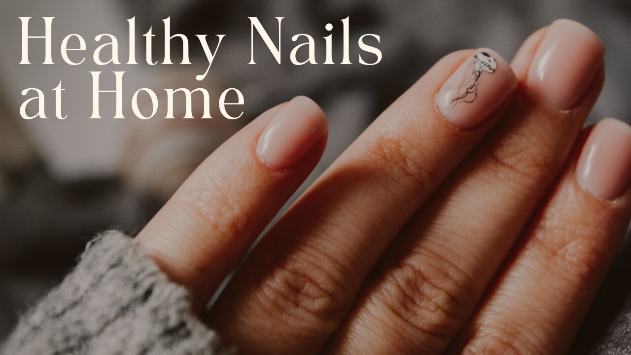 Nail Care Tips for Healthy, Strong Nails (Get the Perfect Manicure Base)