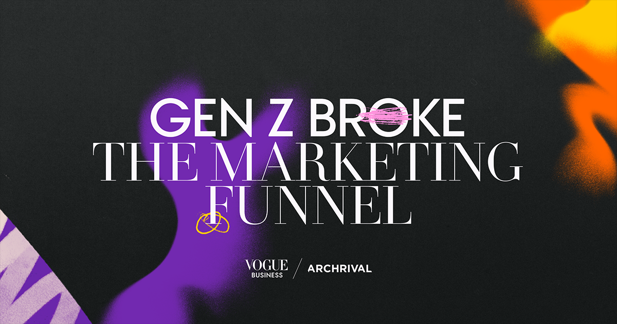 Gen Z Marketing: Vogue Business Says the Funnels Broken!