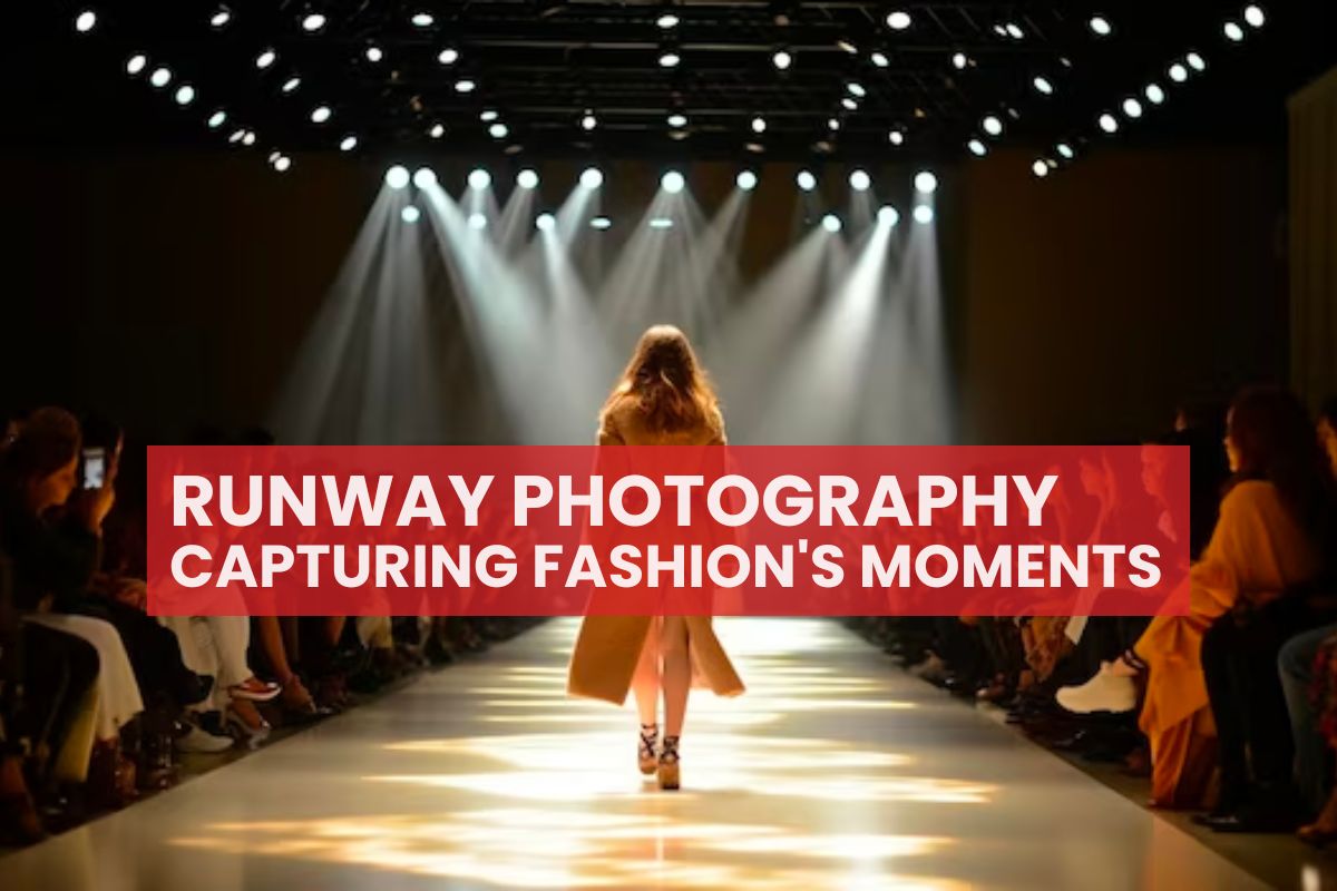 Mastering fashion show photography (Your top guide to capturing stunning runway show moments beautifully)