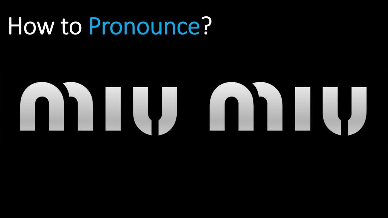 How to say miu miu right simple tricks for perfect pronunciation